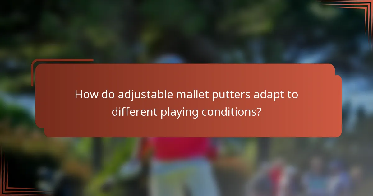 How do adjustable mallet putters adapt to different playing conditions?