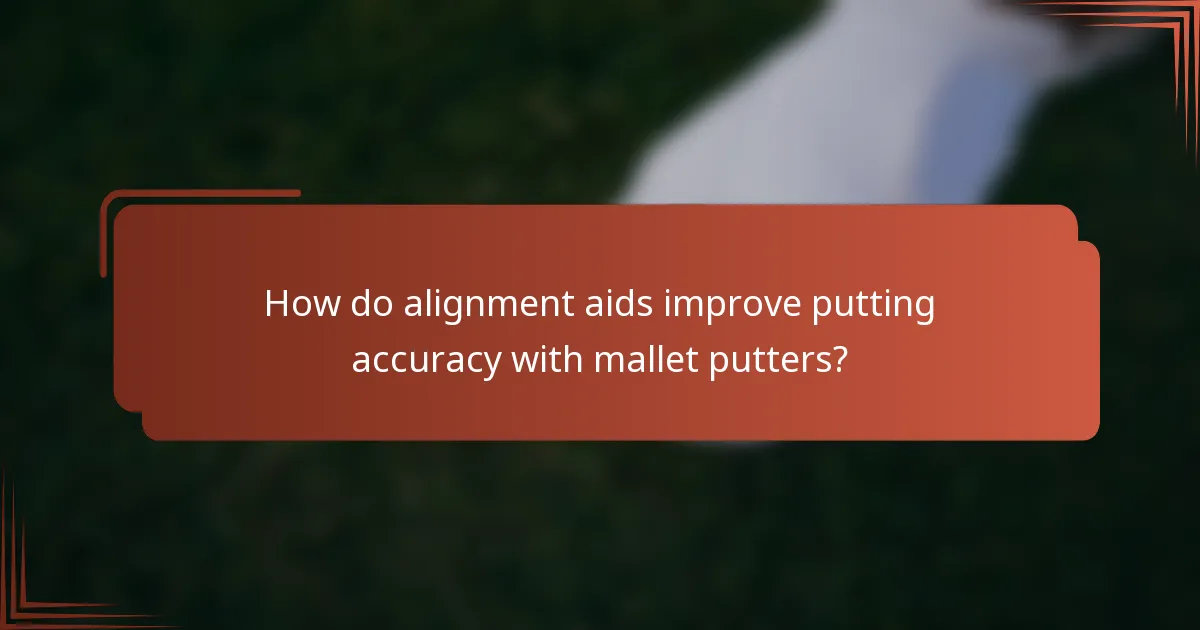 How do alignment aids improve putting accuracy with mallet putters?