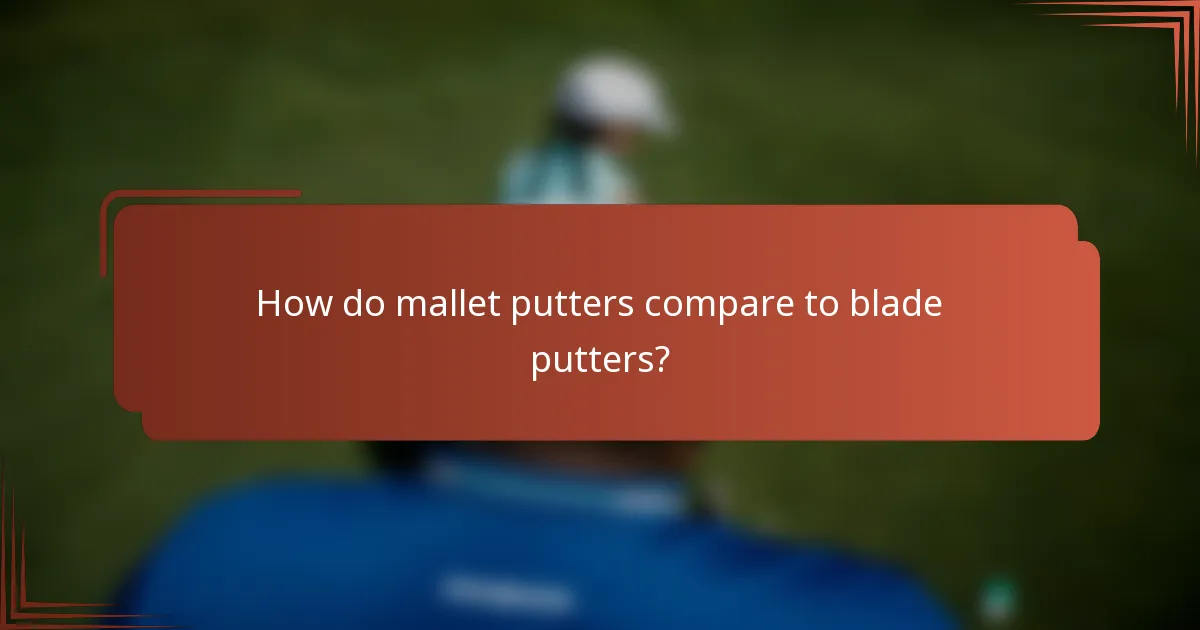How do mallet putters compare to blade putters?