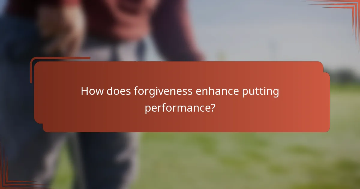 How does forgiveness enhance putting performance?