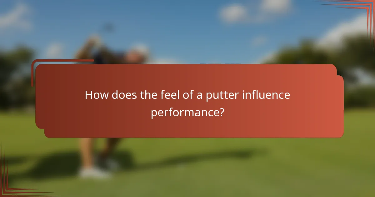 How does the feel of a putter influence performance?