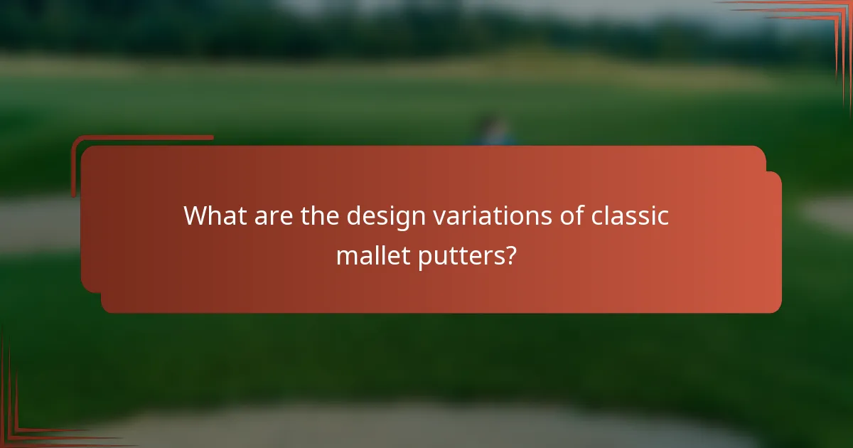 What are the design variations of classic mallet putters?
